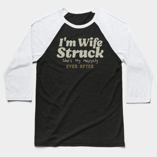 I'm Wife Struck. She's My Happily Ever After Baseball T-Shirt